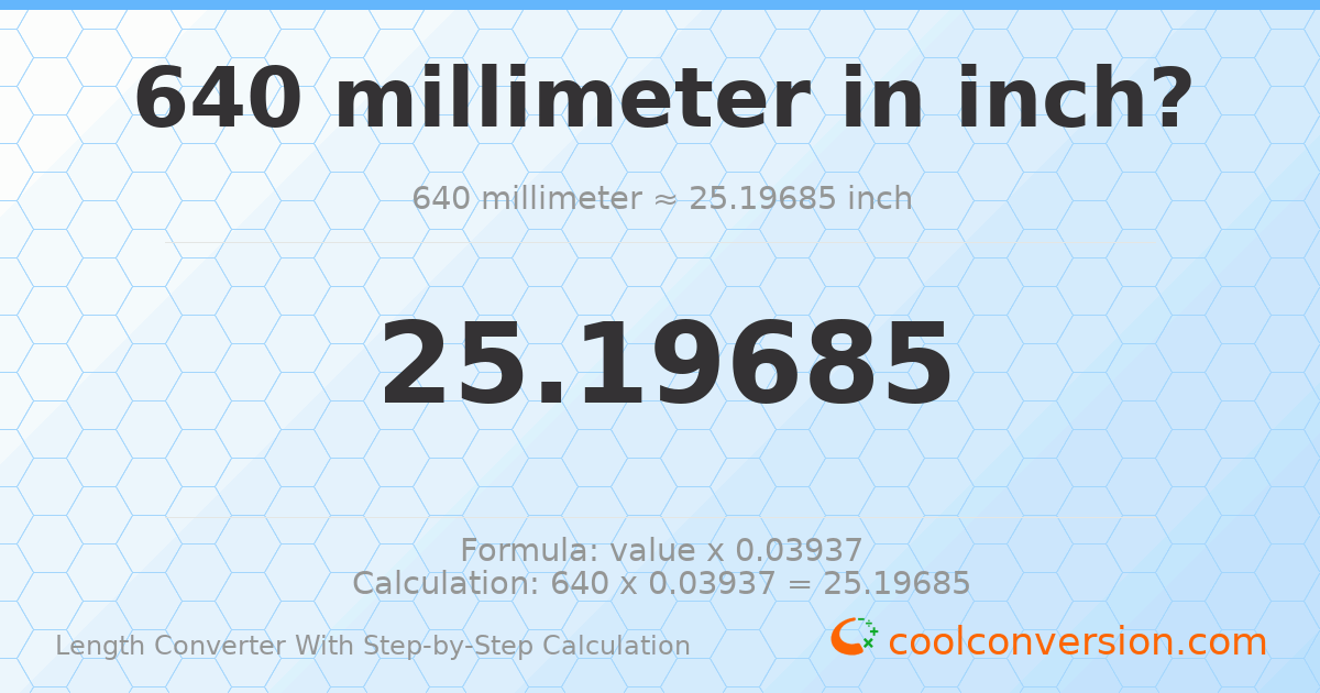 640 millimeters = 25.1969 inches