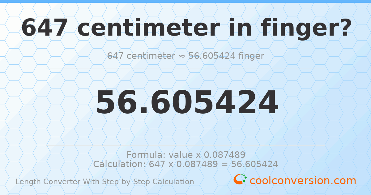 647 centimeters = 56.6054 fingers