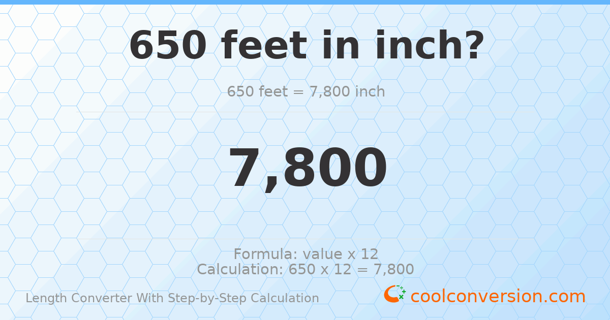 650 feet = 7800 inches