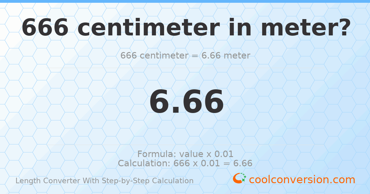 666 centimeters = 6.66 meters