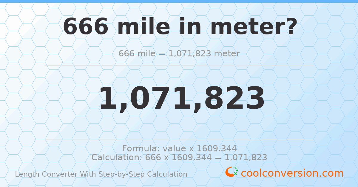 666 miles = 1071820 meters