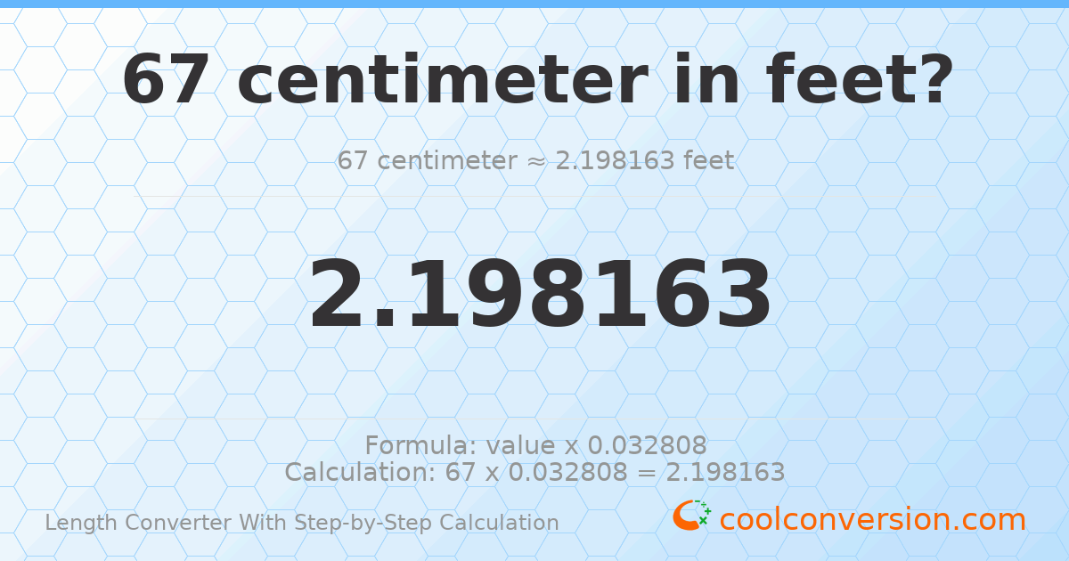67 centimeters = 2.19816 feet