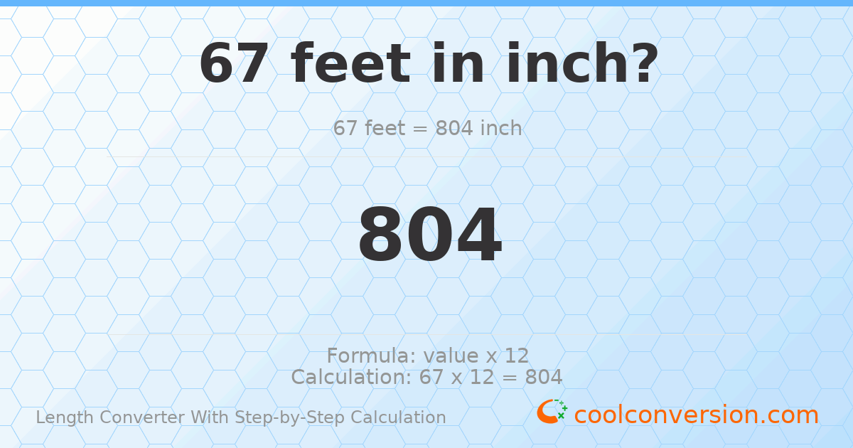 67 feet = 804 inches