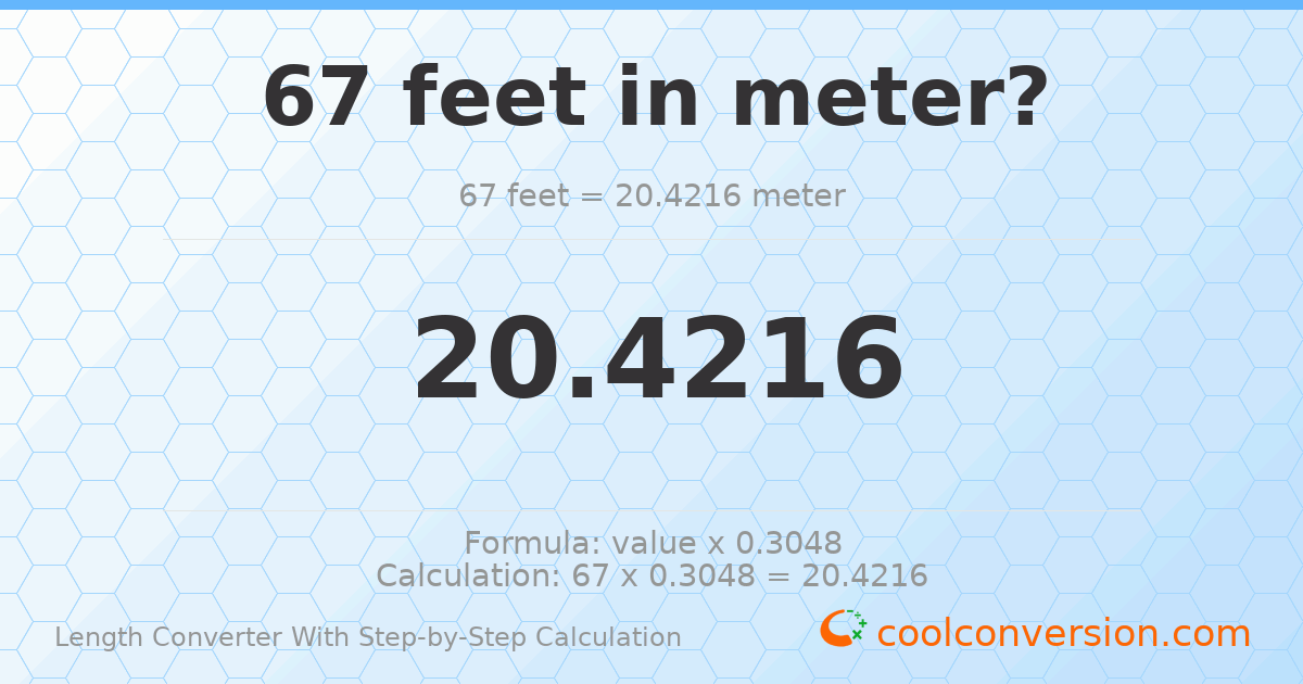 67 feet = 20.4216 meters
