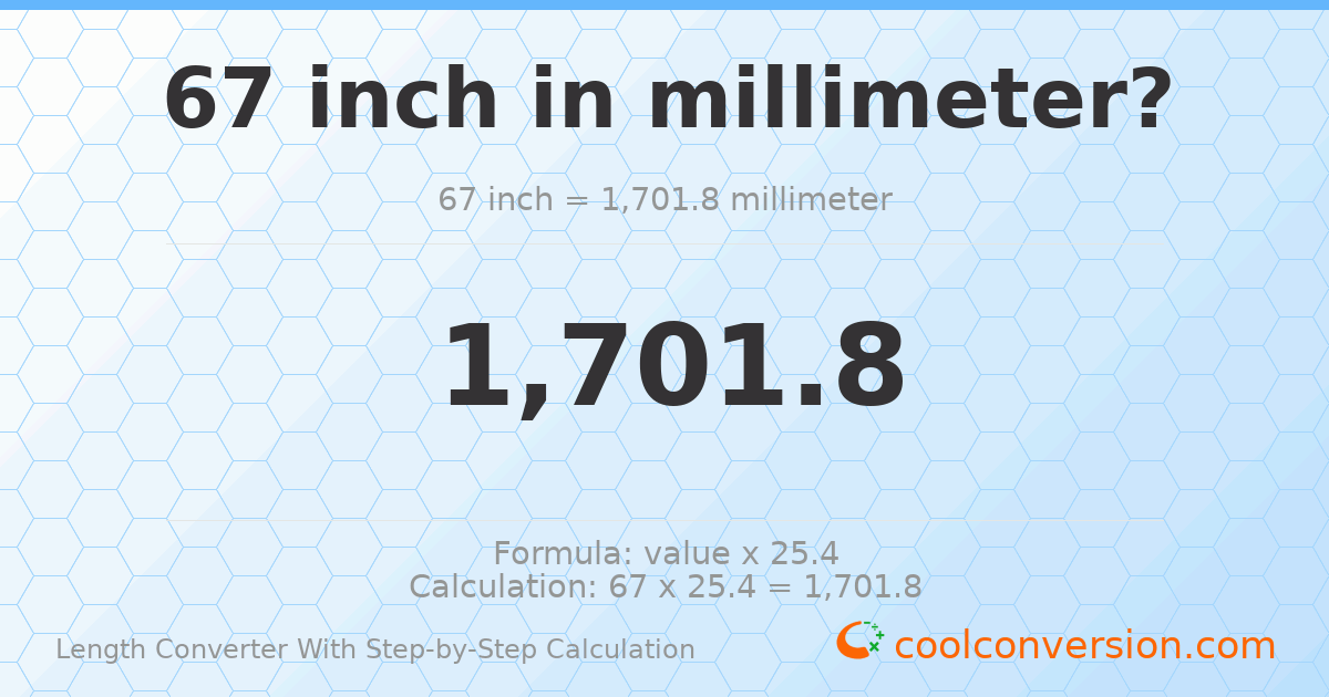 67 inches = 1701.8 millimeters