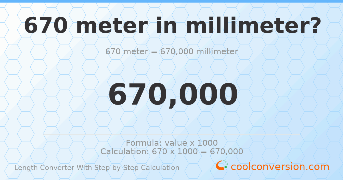 670 meters = 670000 millimeters