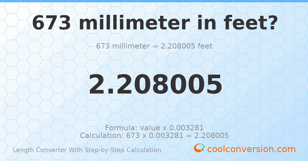 673 millimeters = 2.20801 feet