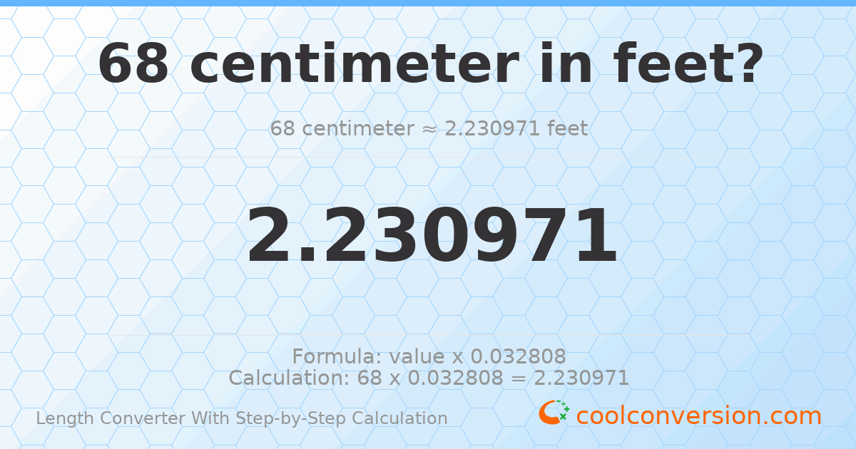 68 centimeters = 2.23097 feet