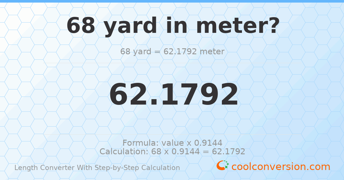 68 yards = 62.1792 meters