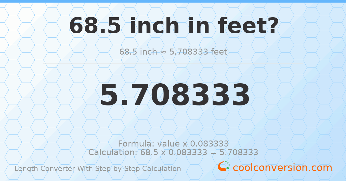 68.5 inches = 5.70833 feet