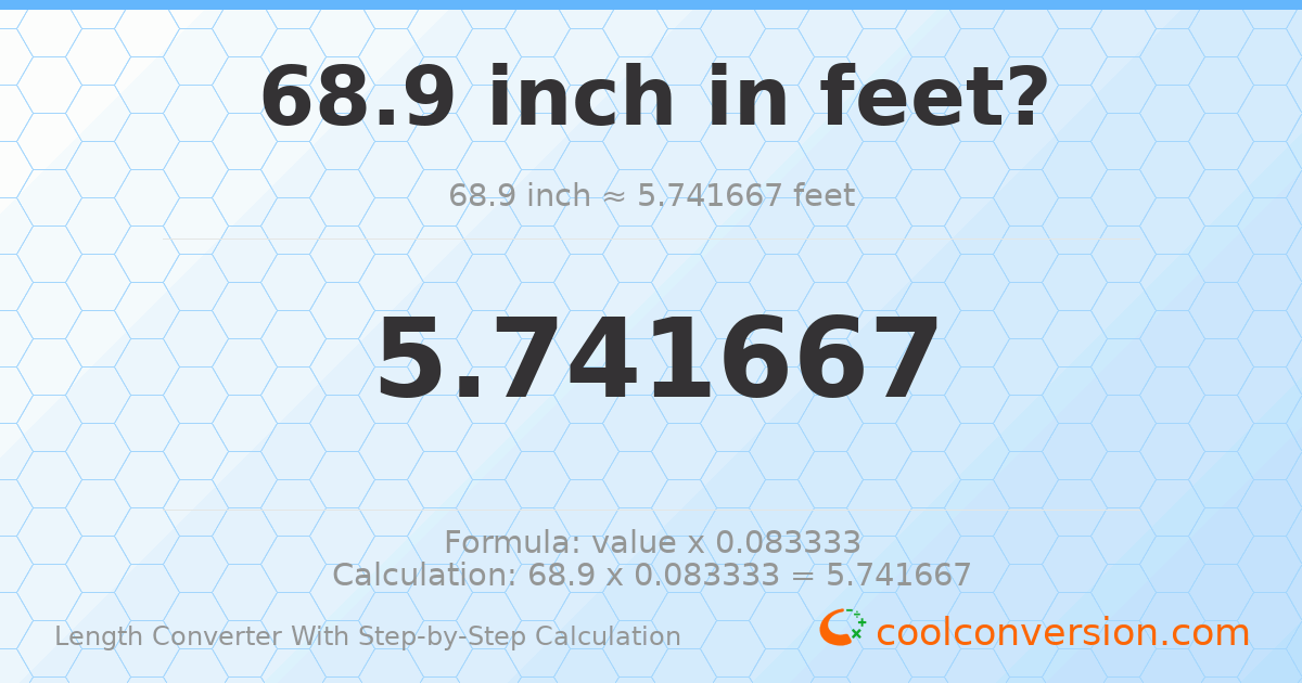 68.9 inches = 5.74167 feet