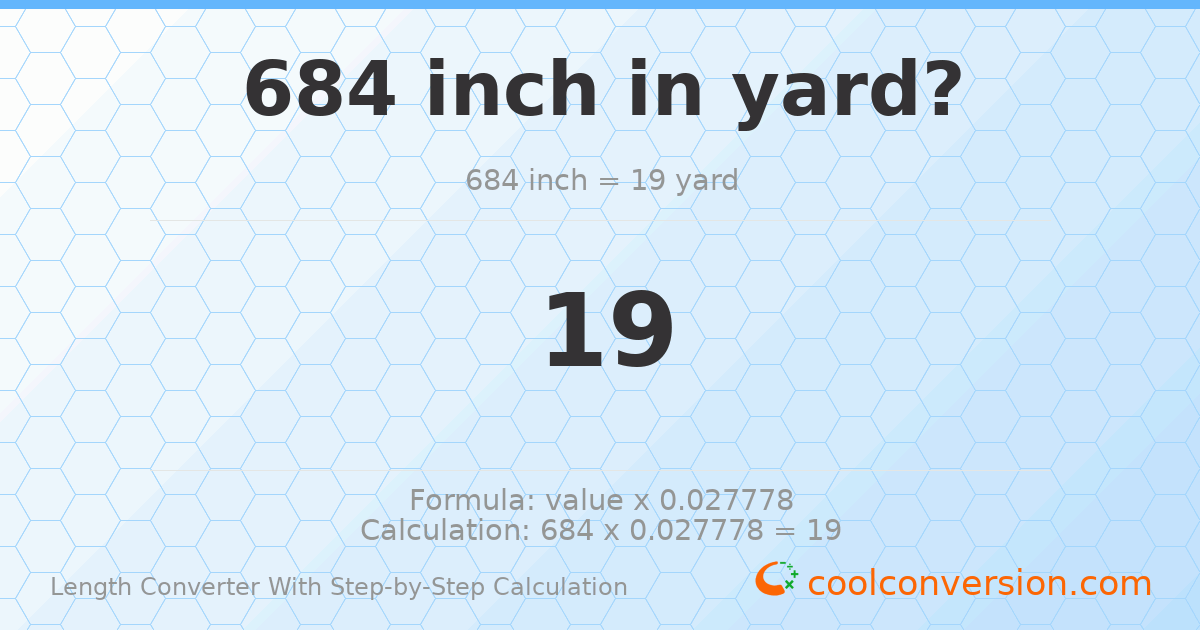 684 inches = 19 yards
