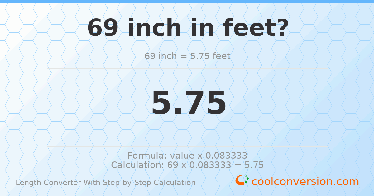 69 inches = 5.75 feet