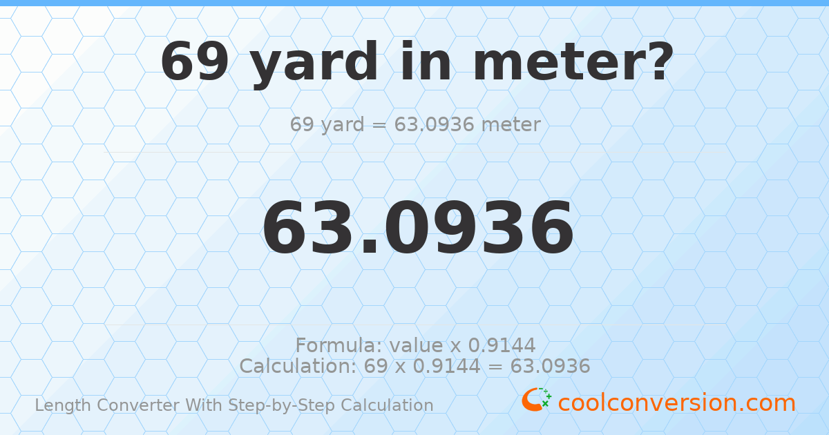 69 yards = 63.0936 meters