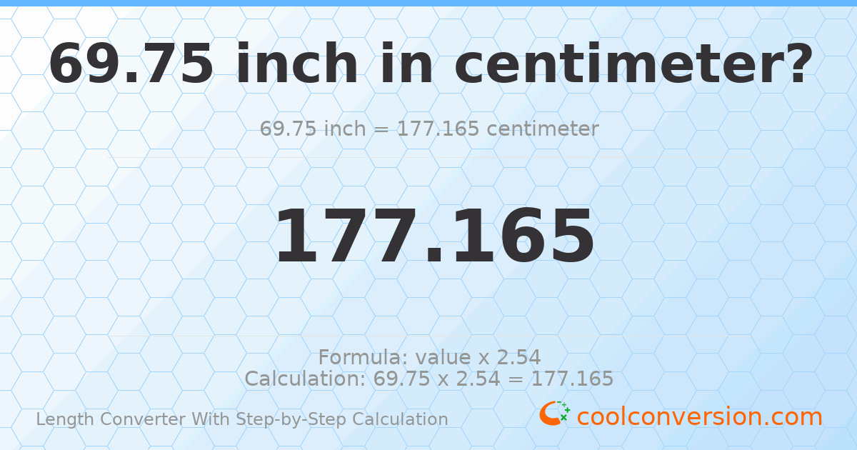 69.75 inches = 177.165 centimeters