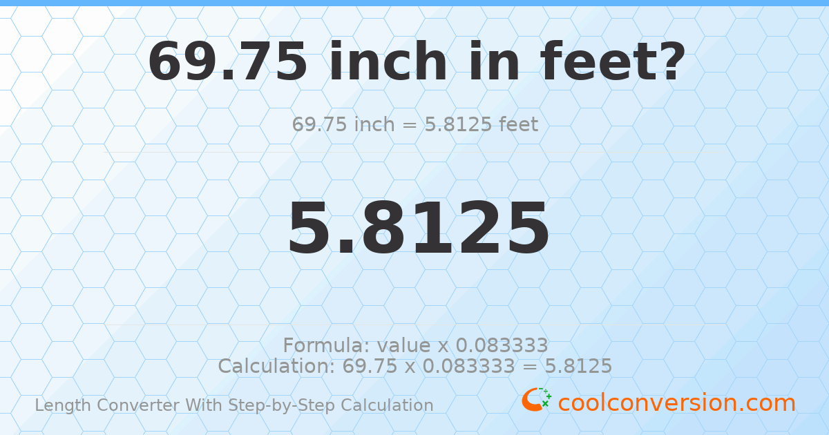 69.75 inches = 5.8125 feet