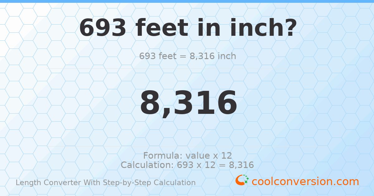 693 feet = 8316 inches