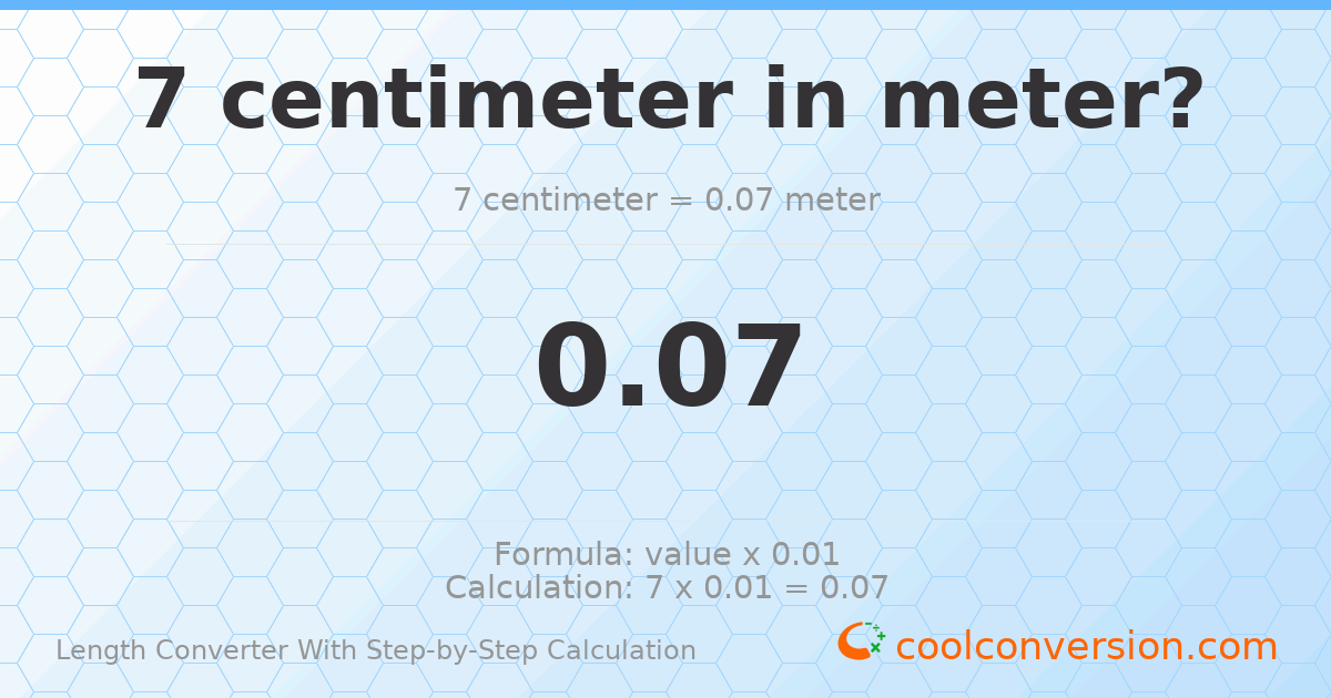 7 centimeters = 0.07 meters