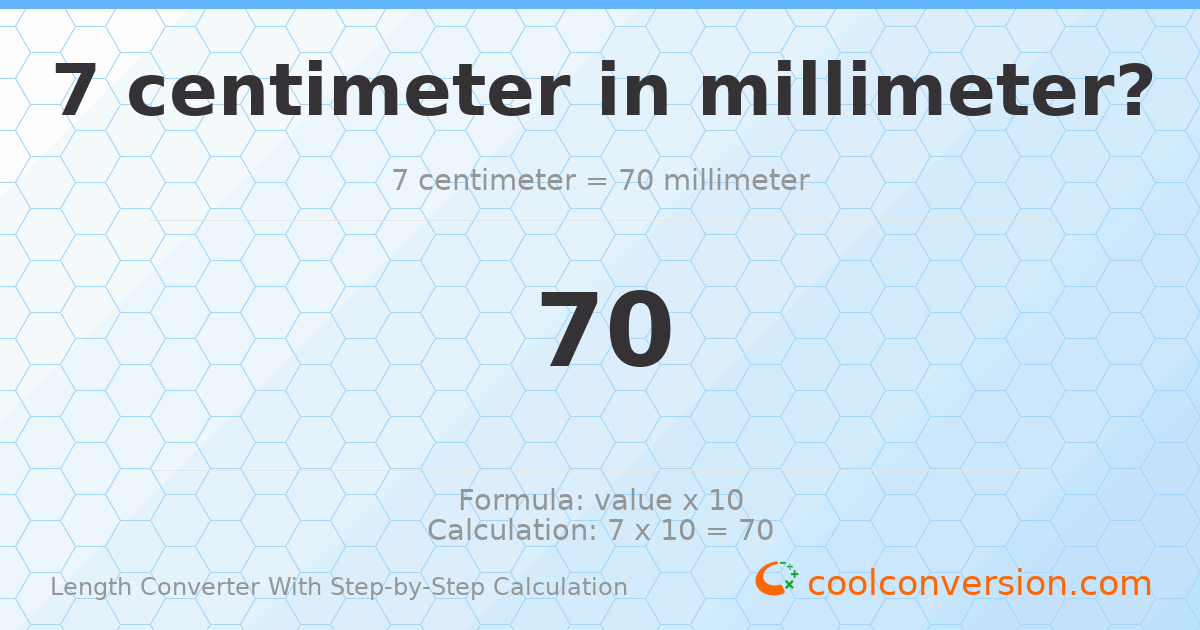 7 centimeters = 70 millimeters