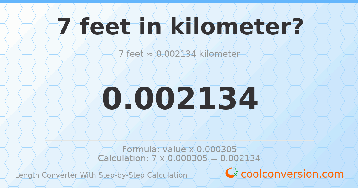 7 feet = 0.0021336 kilometers