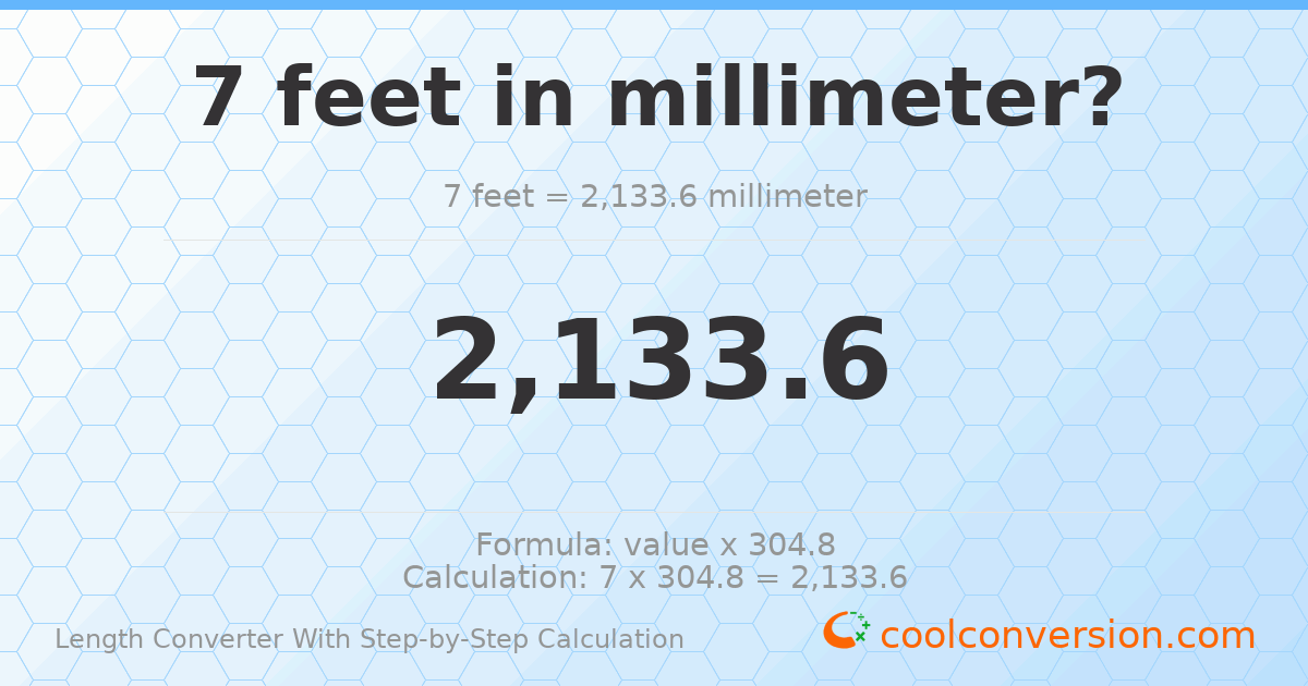 7 feet = 2133.6 millimeters