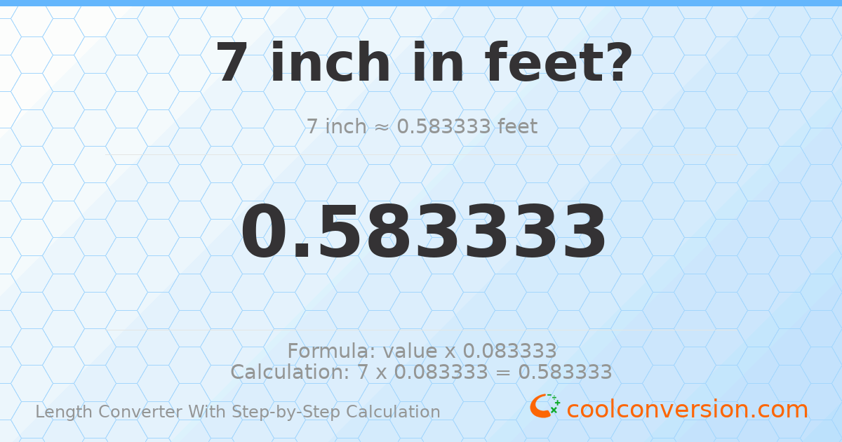 7 inches = 0.583333 feet