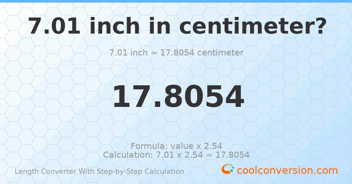7.01 inches = 17.8054 centimeters
