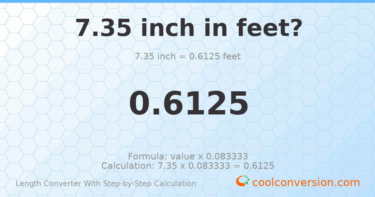7.35 inches = 0.6125 feet