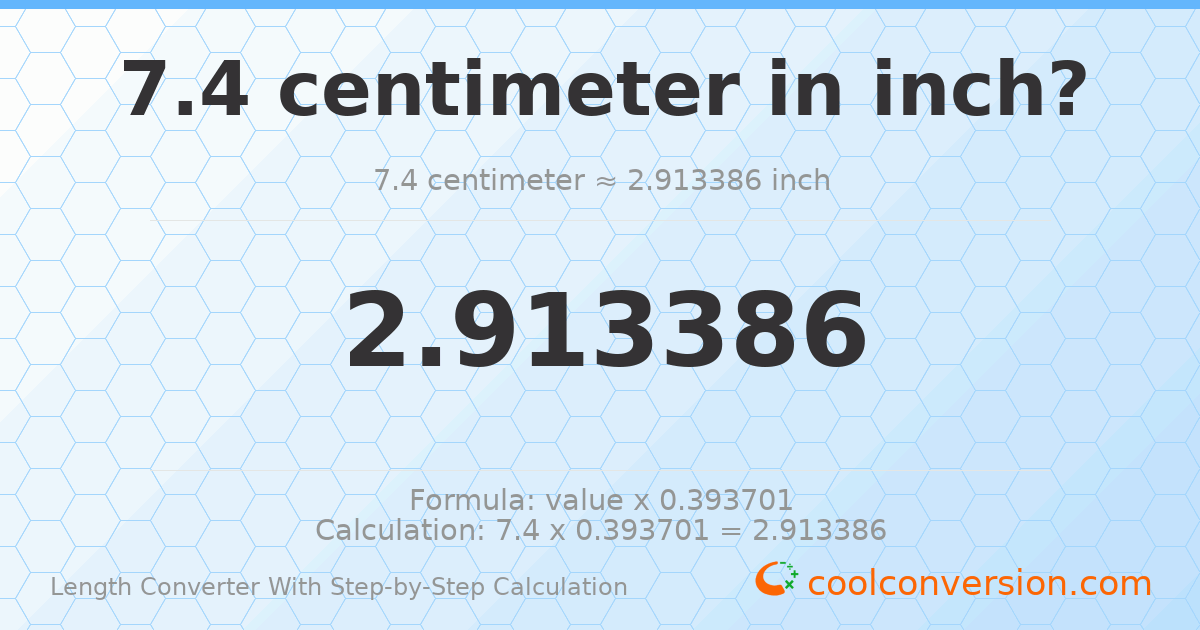 7.4 centimeters = 2.91339 inches