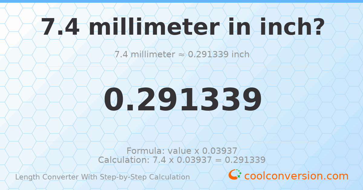 7.4 millimeters = 0.291339 inches