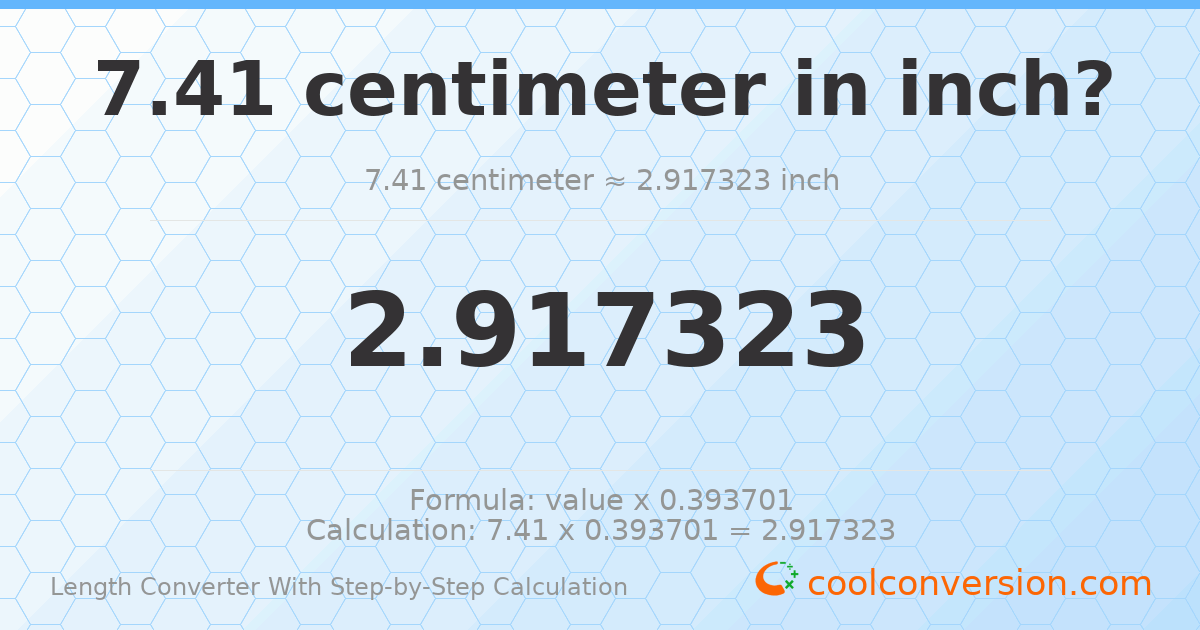 7.41 centimeters = 2.91732 inches