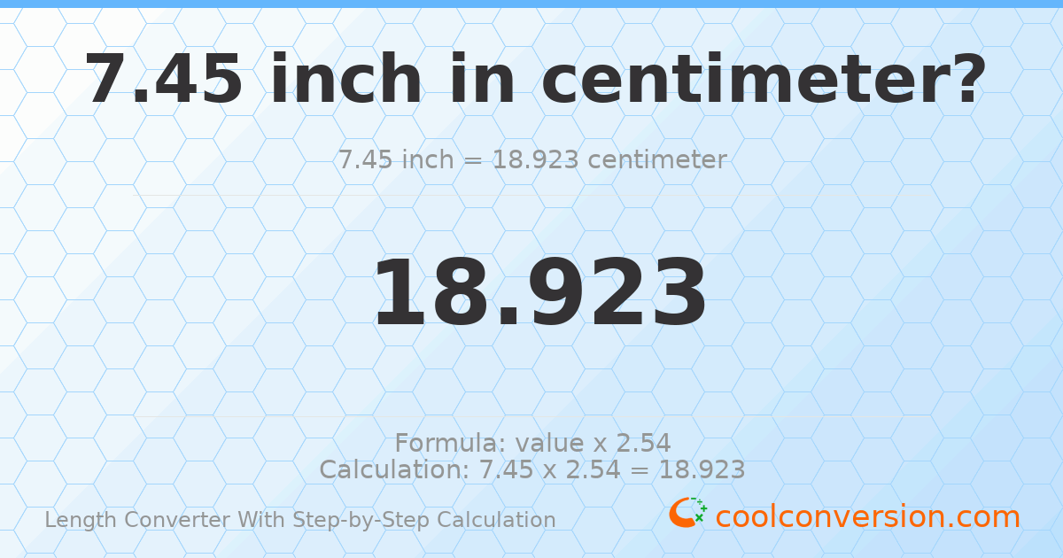 7.45 inches = 18.923 centimeters