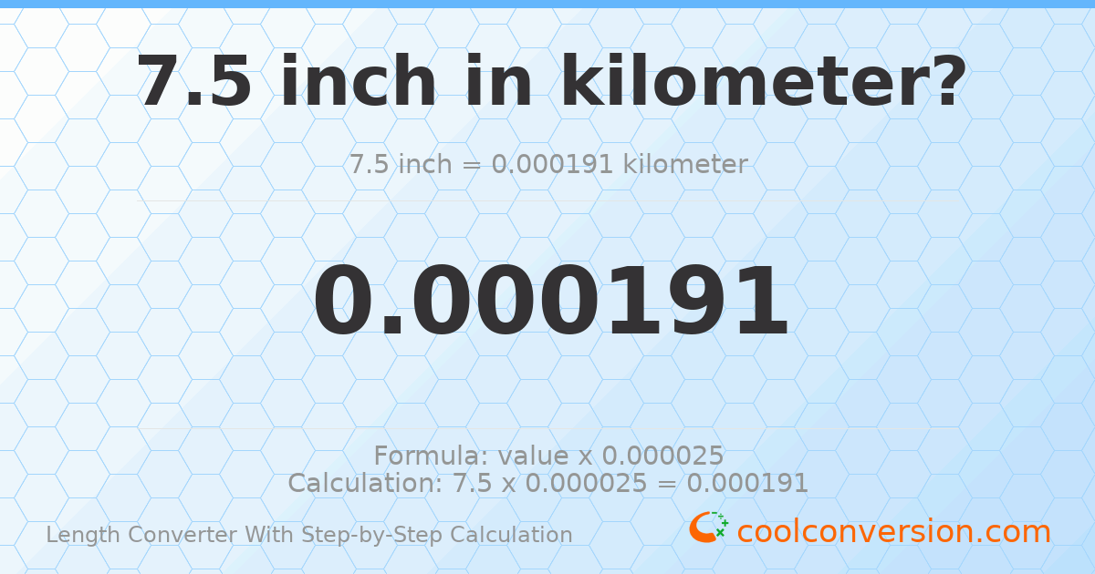 7.5 inches = 0.0001905 kilometers