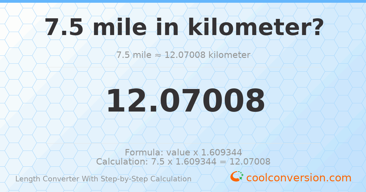 7.5 miles = 12.0701 kilometers