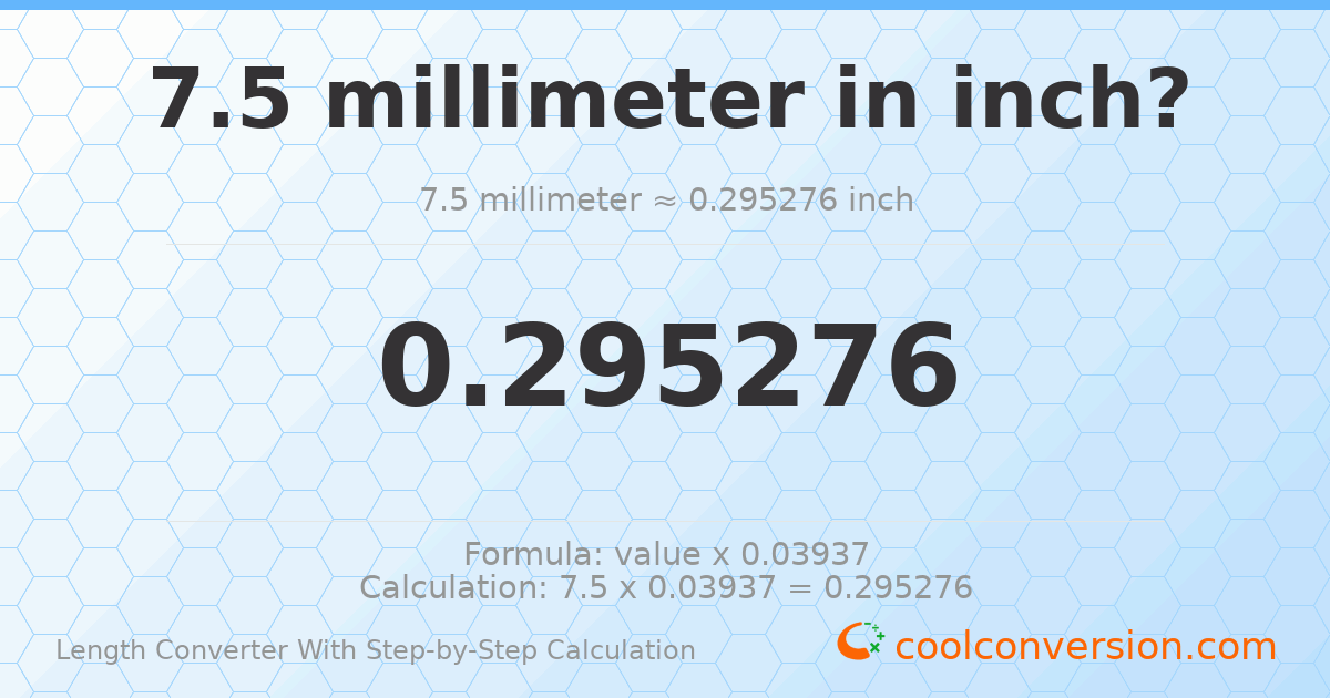 7.5 millimeters = 0.295276 inches