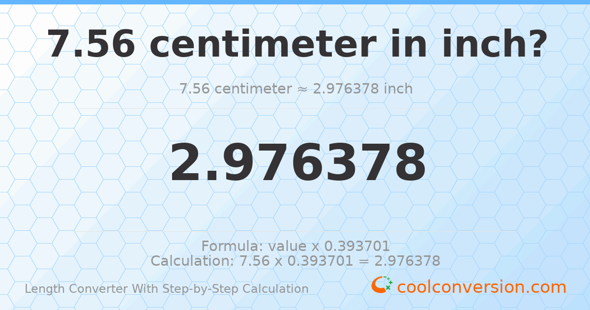 7.56 centimeters = 2.97638 inches
