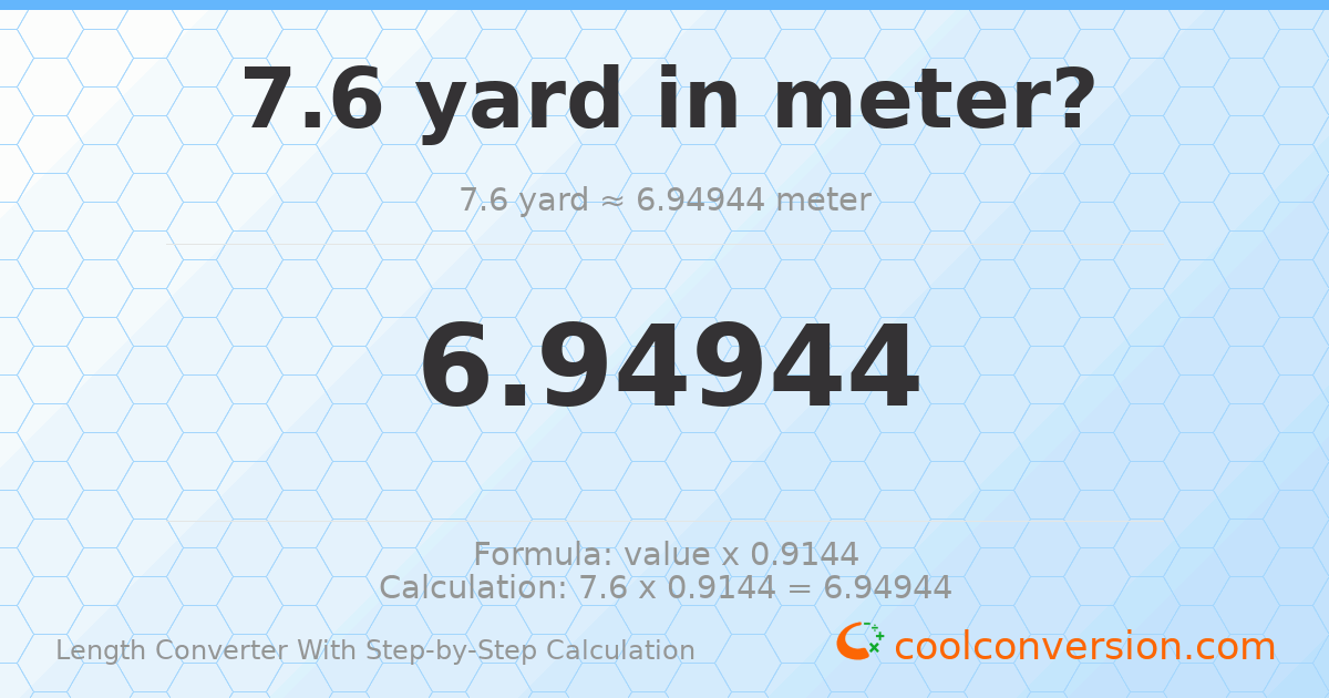 7.6 yards = 6.94944 meters