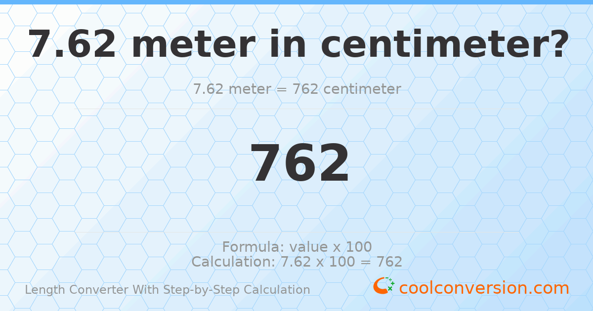 7.62 meters = 762 centimeters