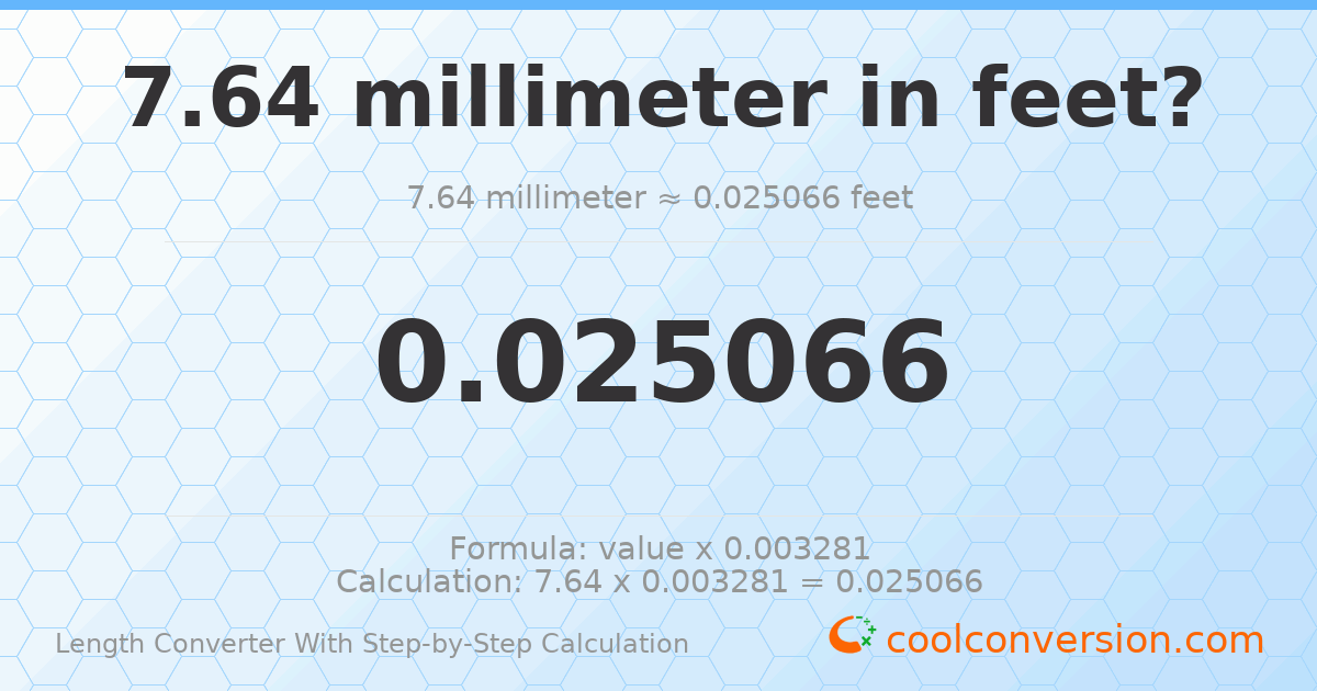 7.64 millimeters = 0.0250656 feet