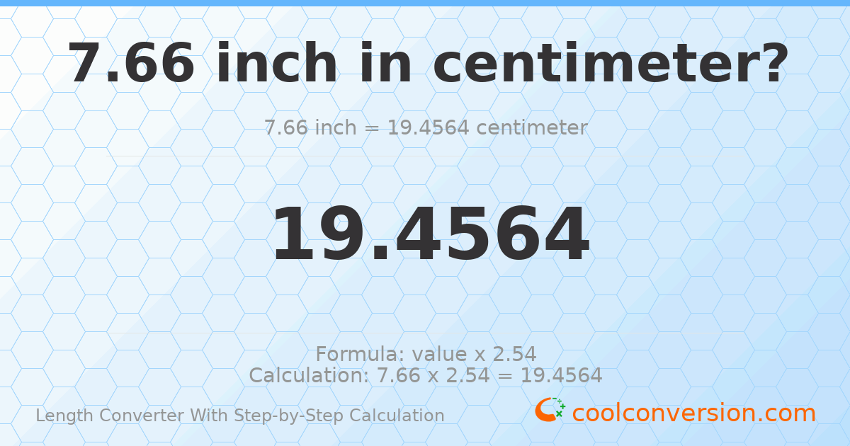 7.66 inches = 19.4564 centimeters