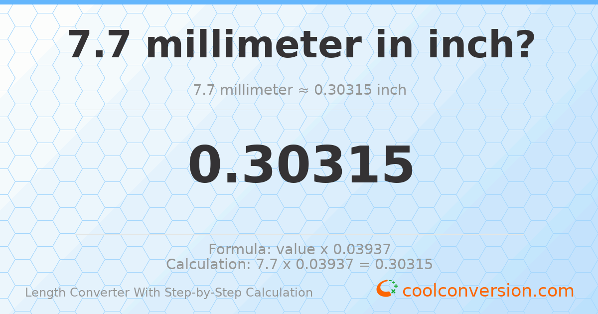 7.7 millimeters = 0.30315 inches