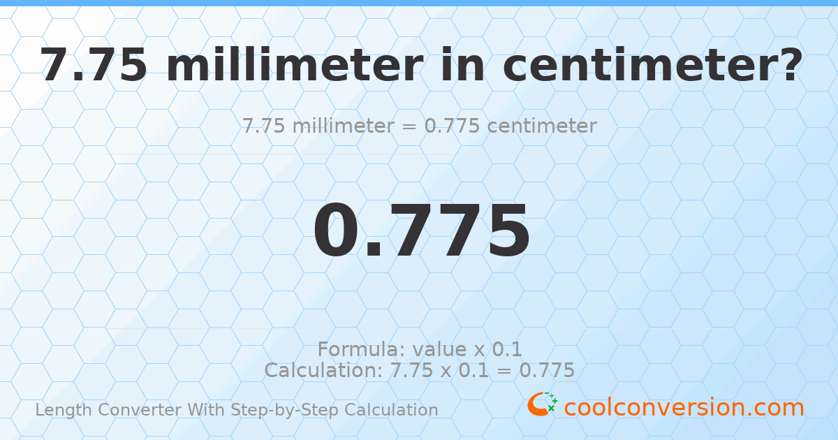 7.75 millimeters = 0.775 centimeters