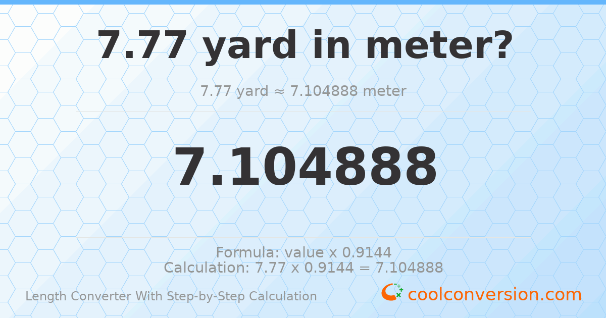 7.77 yards = 7.10489 meters