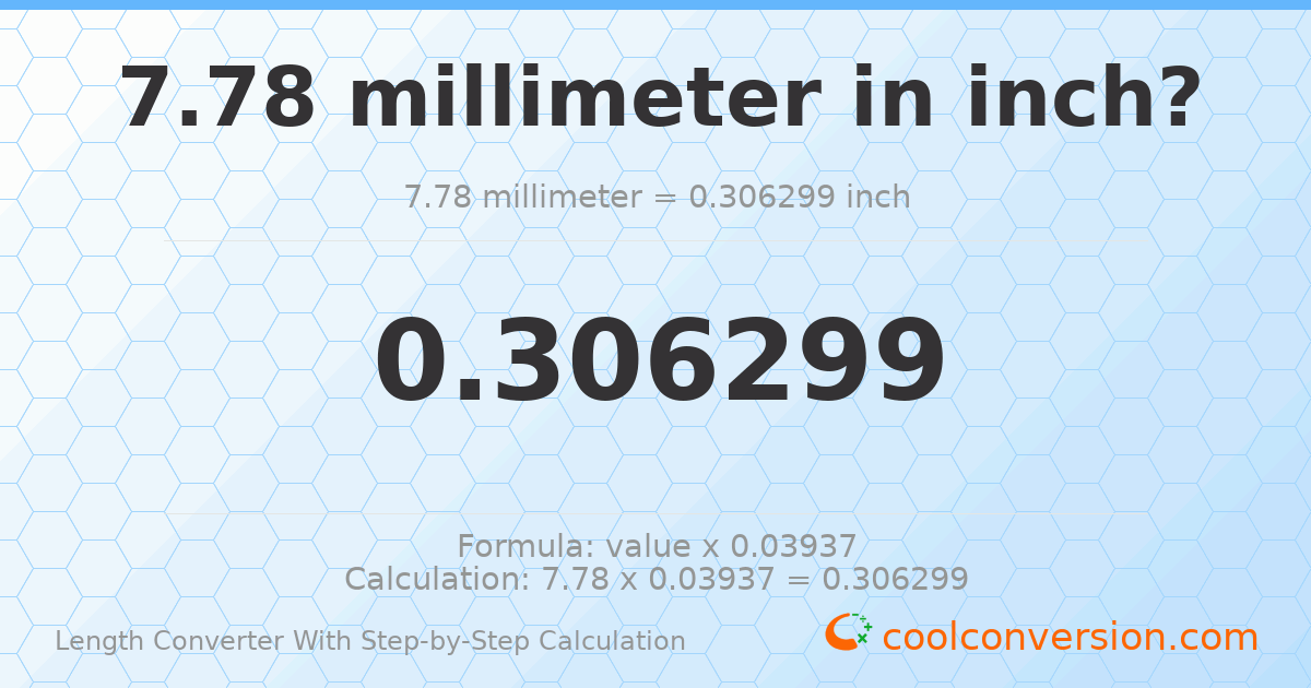 7.78 millimeters = 0.306299 inches