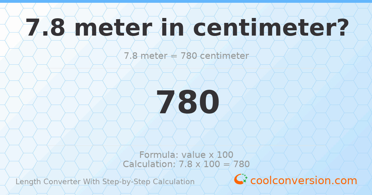 7.8 meters = 780 centimeters