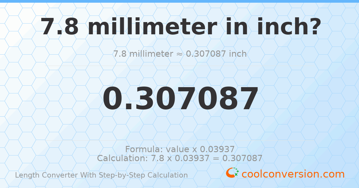 7.8 millimeters = 0.307087 inches
