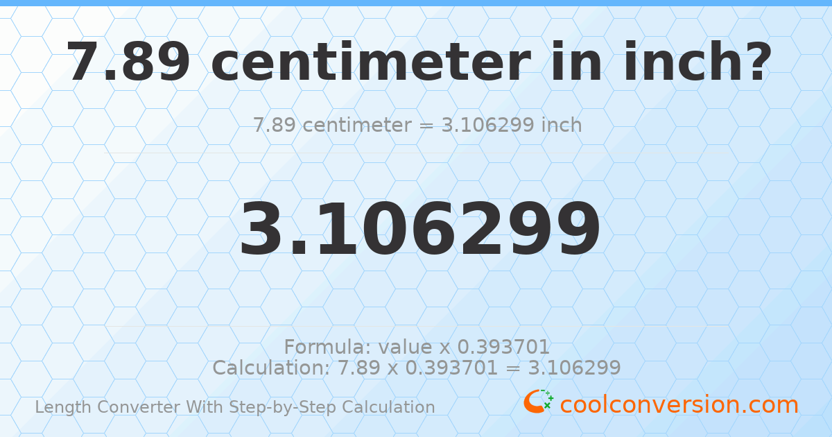7.89 centimeters = 3.1063 inches
