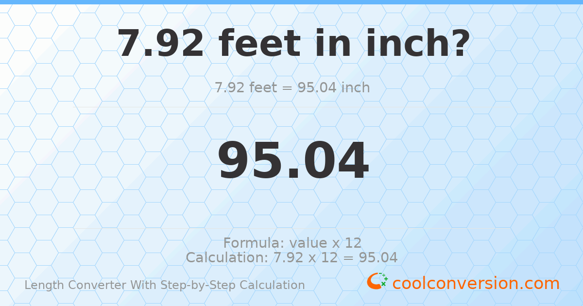 7.92 feet = 95.04 inches