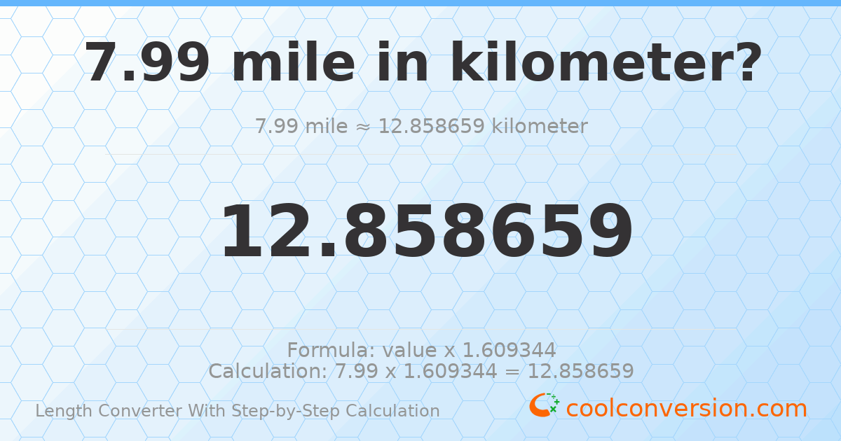 7.99 miles = 12.8587 kilometers