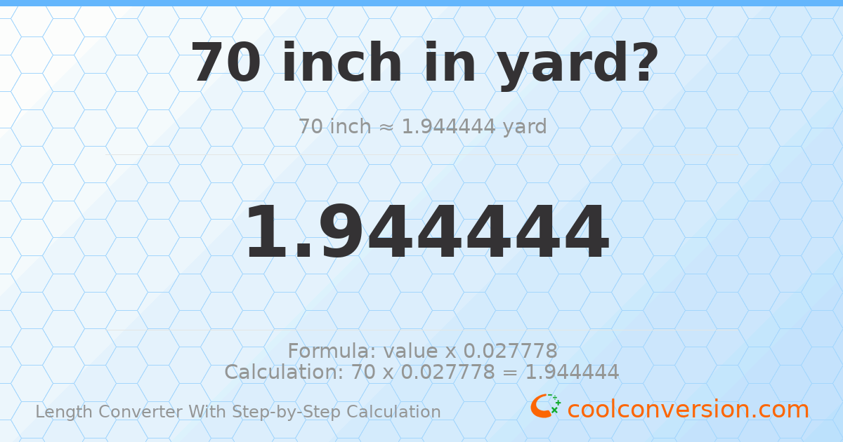 70 inches = 1.94444 yards